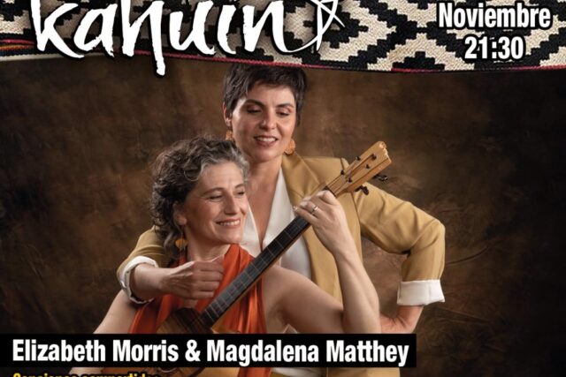 Kahuin Presenta: Magdalena Matthey & Elizabeth Morris