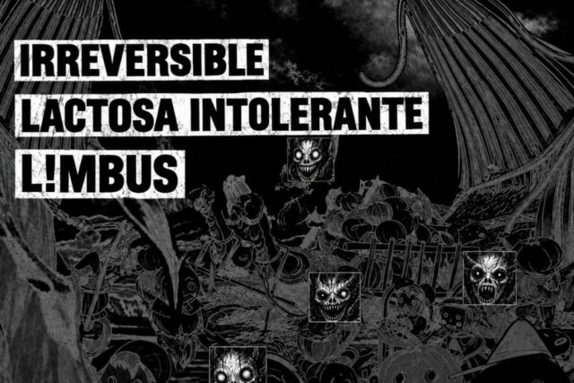 De Terror: Irreversible + L!Mbus + Lactosa Intolerante